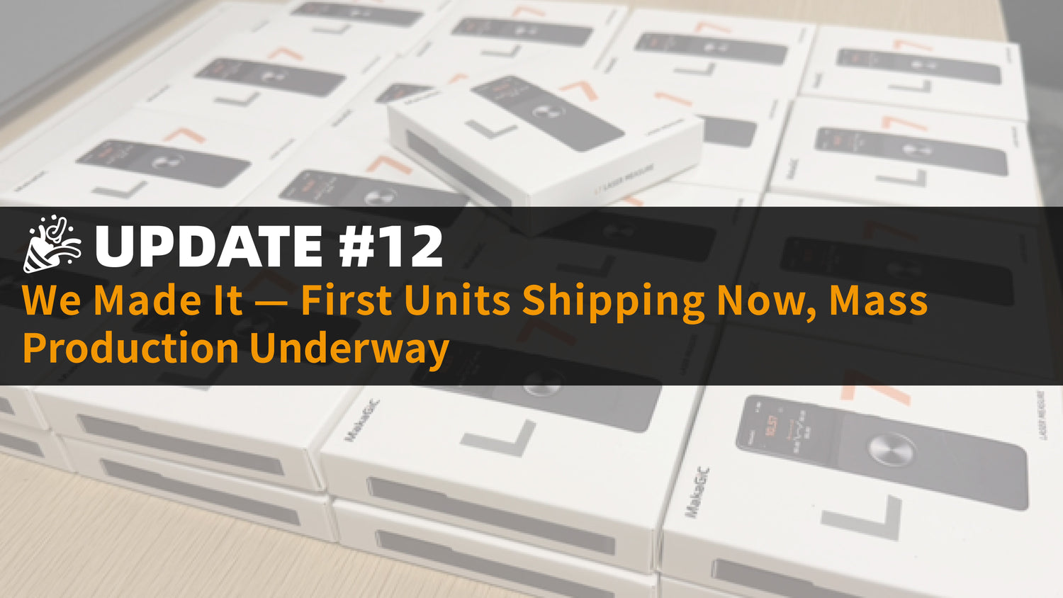 🎉 We Made It — First Units Shipping Now, Mass Production Underway