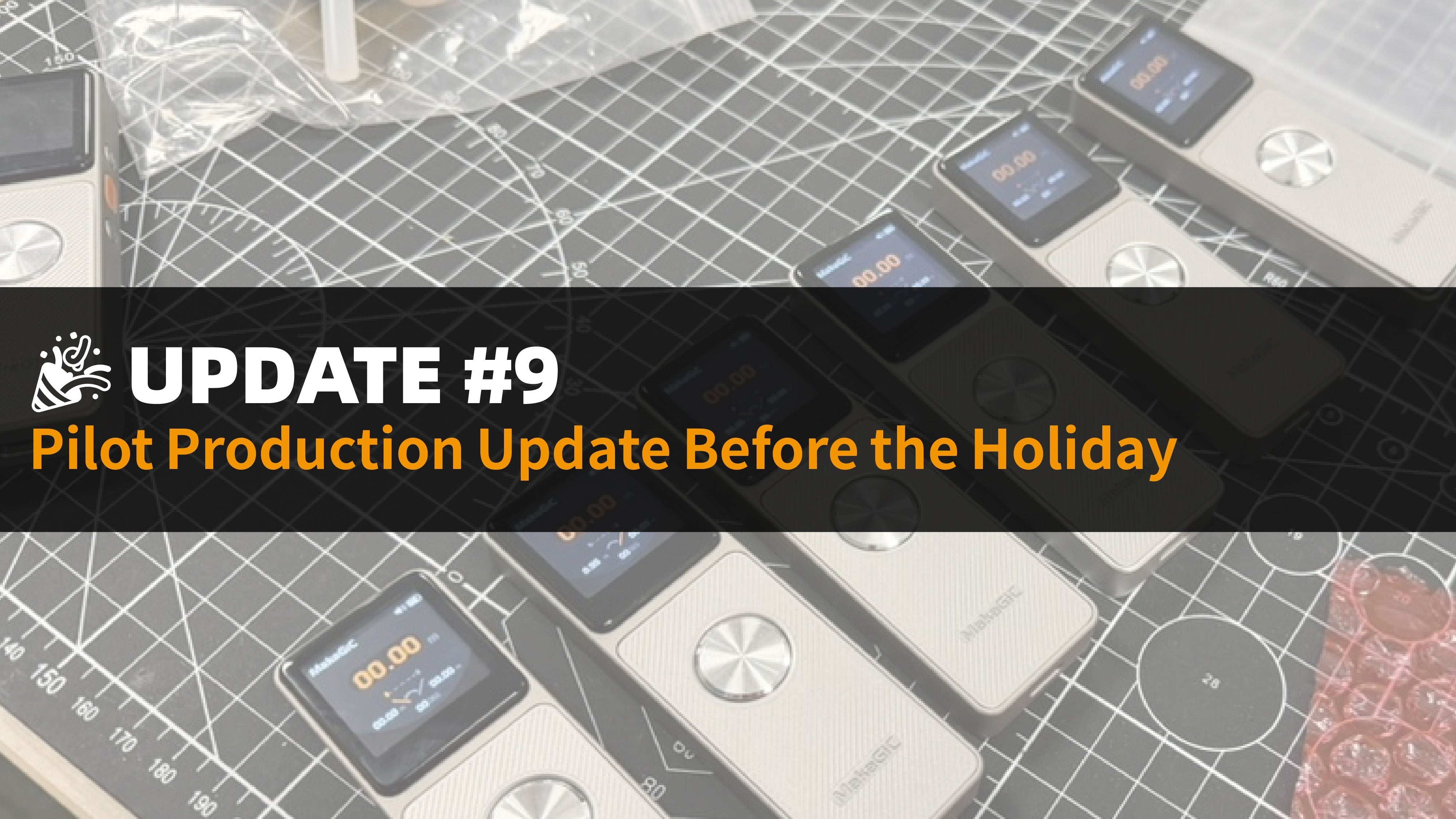 Pilot Production Update Before the Holiday